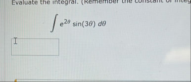 e 2 s i n ( 3 ) d Evaluate the integral. 0 1 ( x