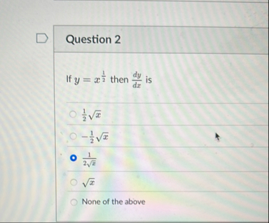 Question 2 If y = x 1 2 then d y d x is 1 2 x 2 -