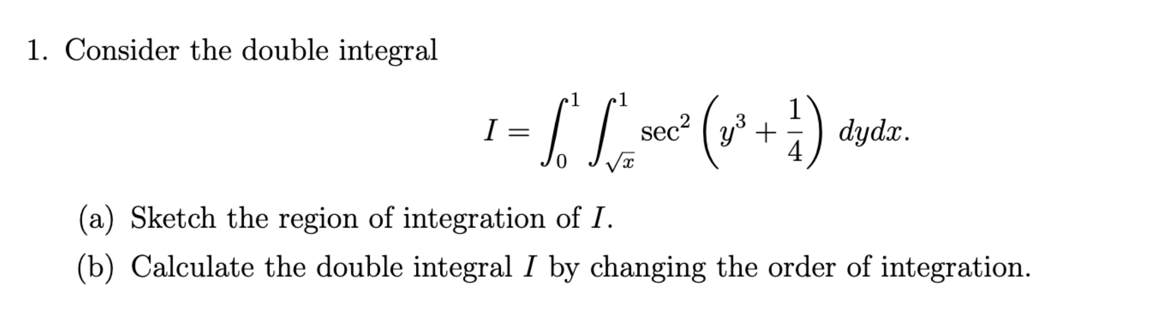 Consider the double integral I = 0 1 x 2 1 s e c