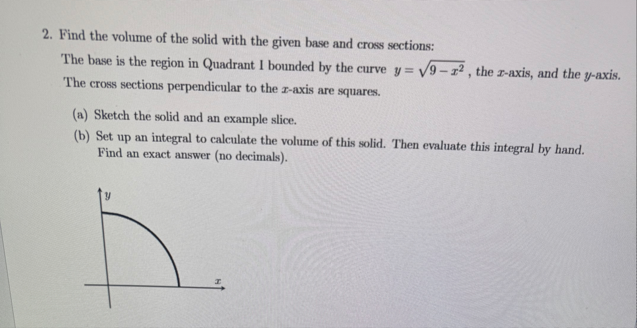 Find the volume of the solid with the given base
