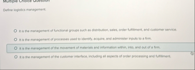 Multiple Choice Louston Define logistics