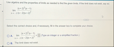 Use algebra and the properties of limits as