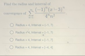 Find the radius and interval of convergence of n
