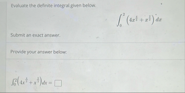 Evaluate the definite integral given below. 0 2 (