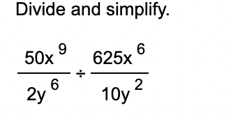 Divide and simplify. 5 0 x 9 2 y 6 6 2 5 x 6 1 0