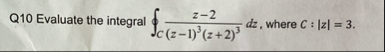 Q 1 0 Evaluate the integral o C z - 2 ( z - 1 ) 3