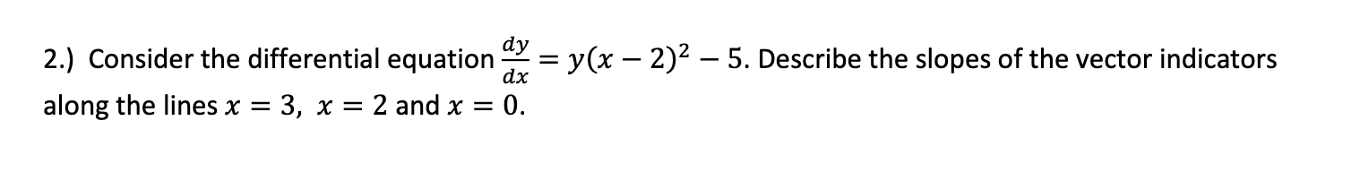 2 . d y d x = y ( x - 2 ) 2 - 5 . Describe the
