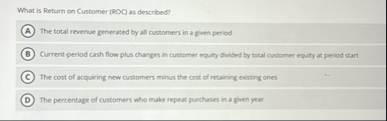 What is Return on Customer ( ROC ) as described?