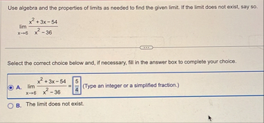 Use algebra and the properties of limits as