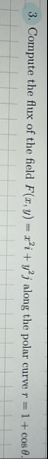 Compute the flux of the field F ( x , y ) = x 2 i