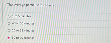 The average partial seizure lasts 1 to 5 minutes