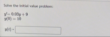 Solve the initial value problem: y ' = 0 . 0 3 y