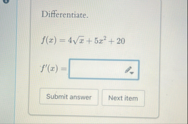 Differentiate. f ( x ) = 4 x 2 5 x 2 2 0 f ' ( x