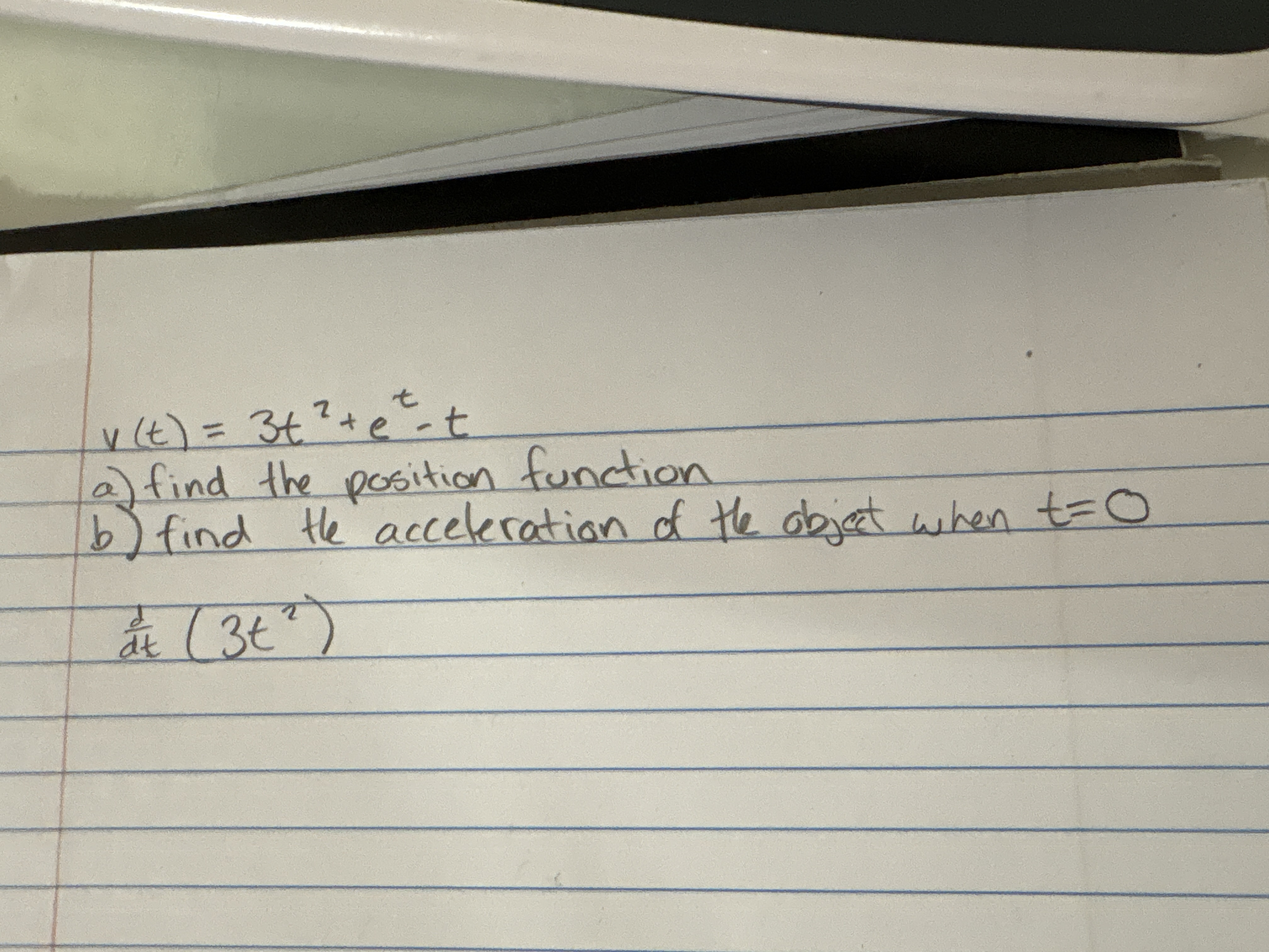 v ( t ) = 3 t 2 + e t - t a t = 0 d d t ( 3 t 2 )
