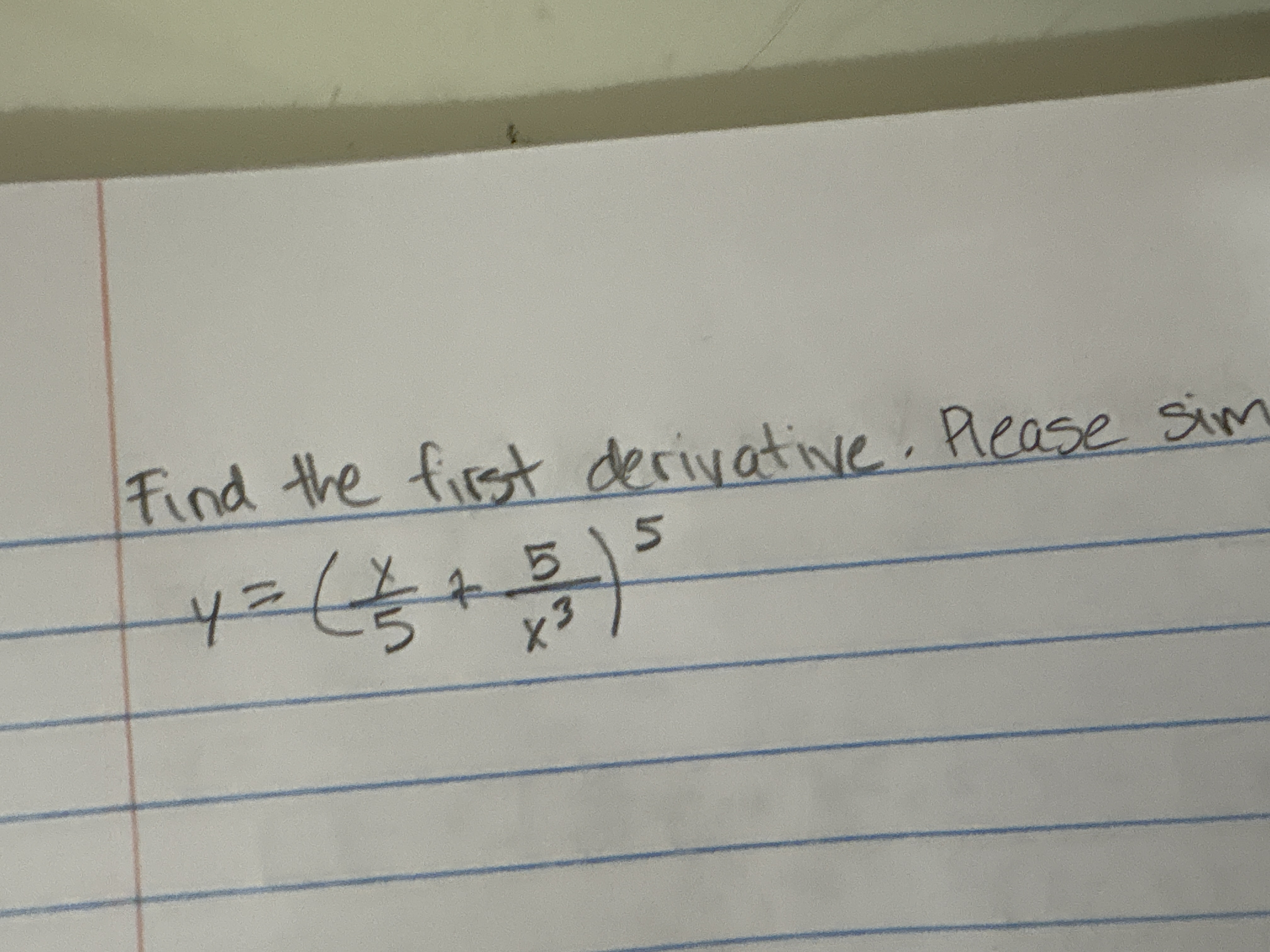 Find the first derivative. Please sim y = ( x 5 +