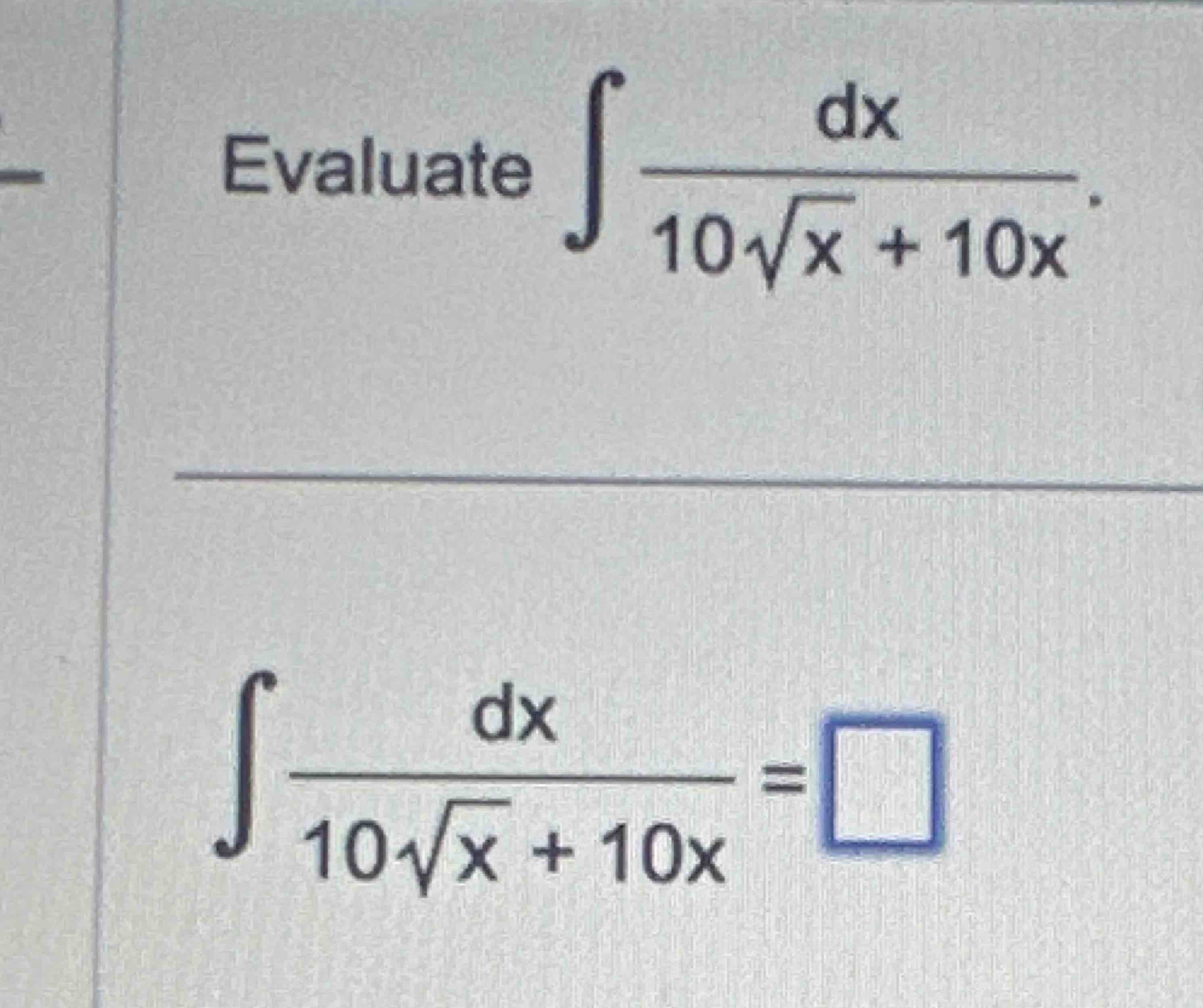 Evaluate d x 1 0 x 2 + 1 0 x d x 1 0 x 2 + 1 0 x =