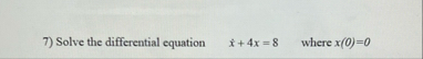 Solve the differential equation , x 4 x = 8 ,