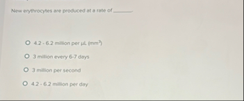 New eyathrocytes are produced at a rate of q , 4