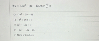 If y = 7 . 5 x 2 - 2 x 1 2 , then d y d x is - 2