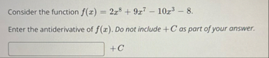 Consider the function f ( x ) = 2 x 8 9 x 7 - 1 0