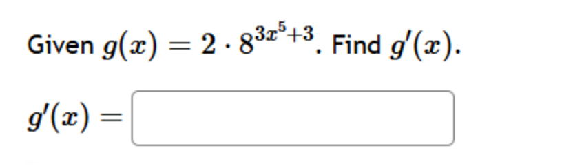 Given g ( x ) = 2 * 8 3 x 5 + 3 . Find g ' ( x )