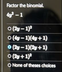 Factor the binomial. 4 y 2 - 1 ( 2 y - 1 ) 2 ( y