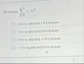 Evaluate k = 0 n ( - 1 ) k . 0 if n is odd and 1