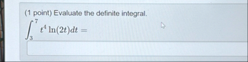 ( 1 point ) Evaluate the definite integral. 3 7 t
