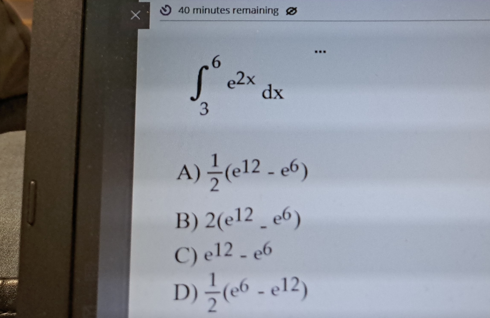 4 0 minutes remaining 3 6 e 2 x d x A ) 1 2 ( e 1
