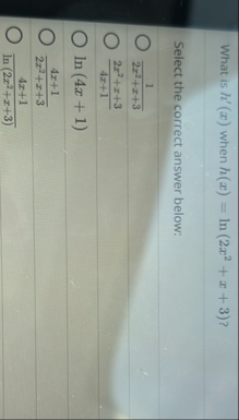 What is h ' ( x ) when h ( x ) = l n ( 2 x 2 x 3