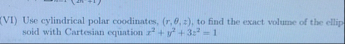( VI ) Use cylindrical polar coodinates, ( r , ,