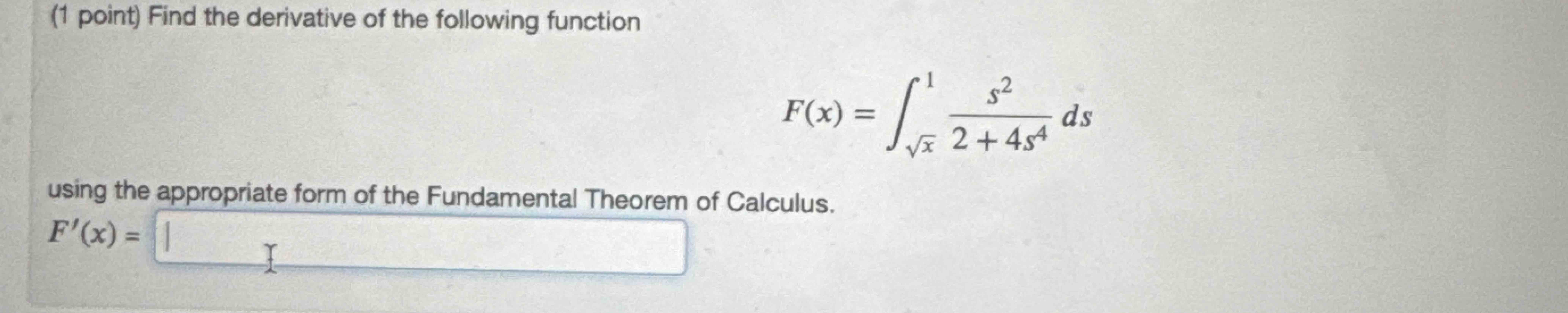 ( 1 point ) Find the derivative o f the following