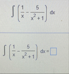 ( 1 x - 5 x 2 1 ) d x ( 1 x - 5 x 2 1 ) d x =