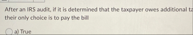 After an IRS audit, if it is determined that the
