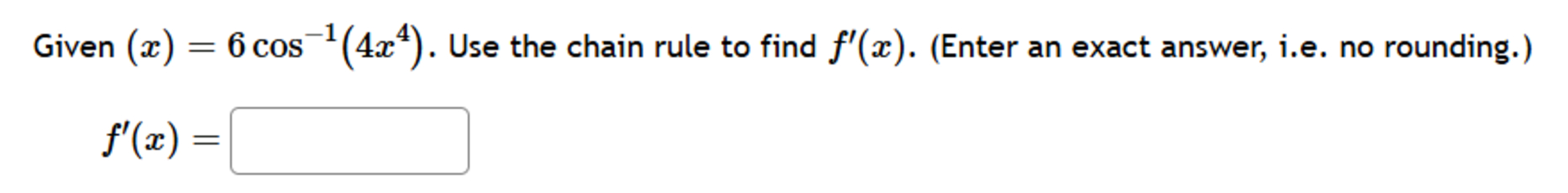 Given ( x ) = 6 c o s - 1 ( 4 x 4 ) . Use the