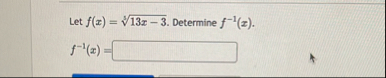 Let f ( x ) = 1 3 x - 3 3 . Determine f - 1 ( x )