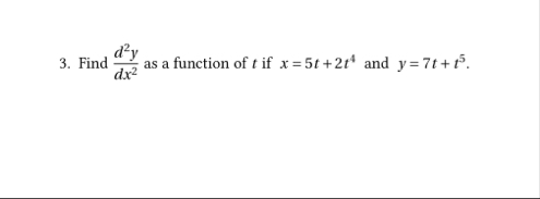 Find d 2 y d x 2 as a function of t if x = 5 t 2