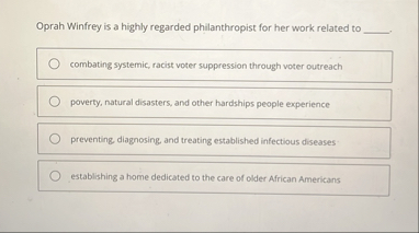 Oprah Winfrey is a highly regarded philanthropist