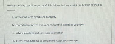 Business writing should be purposeful. In this