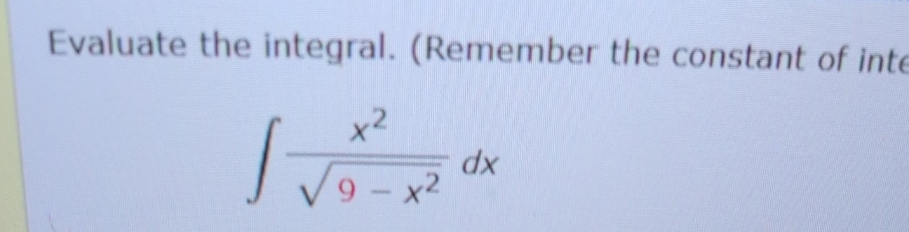 Evaluate the integral. ( Remember the constant of