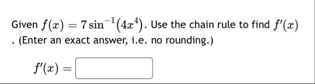 Given f ( x ) = 7 s i n - 1 ( 4 x 4 ) . Use the