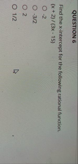 QUESTION 6 Find the x - intercept for the