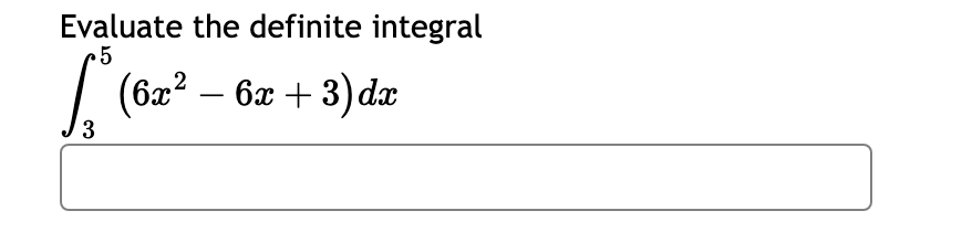 Evaluate the definite integral 3 5 ( 6 x 2 - 6 x