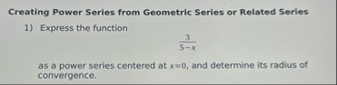 Creating Power Series from Geometric Series or