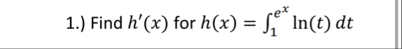 1 . ) Find h ' ( x ) for h ( x ) = 1 e x l n ( t