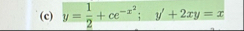( c ) y = 1 2 c e - x 2 ; , y ' 2 x y = x