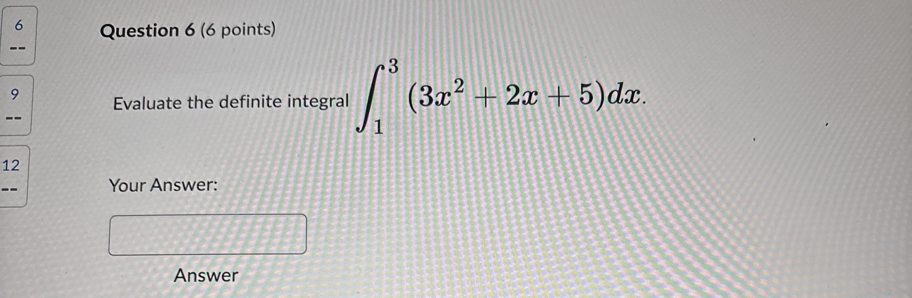 Question 6 ( 6 points ) Evaluate the definite
