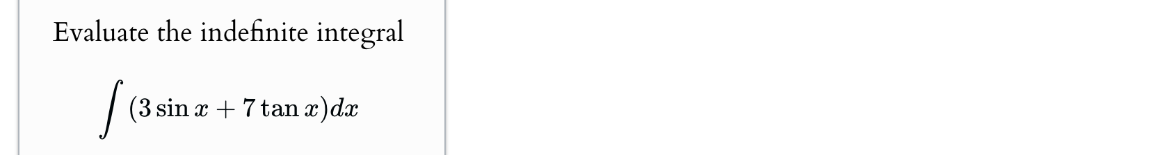 Evaluate the indefinite integral ( 3 s i n x + 7