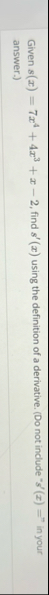 Given s ( x ) = 7 x 4 4 x 3 x - 2 , find s ' ( x