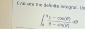 Evaluate the definite integral. Us 8 9 1 - c o s
